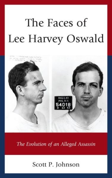 Cover for Scott P. Johnson · The Faces of Lee Harvey Oswald: The Evolution of an Alleged Assassin (Gebundenes Buch) (2013)