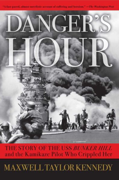 Cover for Maxwell Taylor Kennedy · Danger's Hour: the Story of the Uss Bunker Hill and the Kamikaze Pilot Who Crippled Her (Paperback Book) [First edition] (2009)