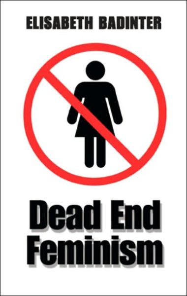 Cover for Elisabeth Badinter · Dead End Feminism (Paperback Book) (2006)