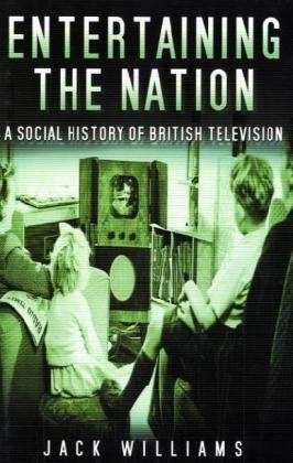Cover for Jack Williams · Entertaining the Nation: A Social History of British Television (Hardcover bog) (2004)