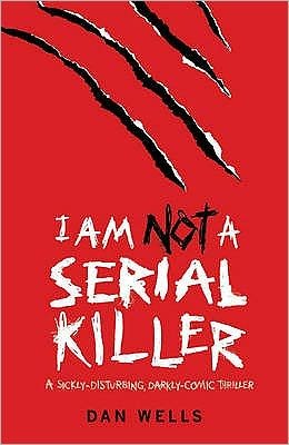 Cover for Dan Wells · I Am Not A Serial Killer: Now a major film (Taschenbuch) (2009)
