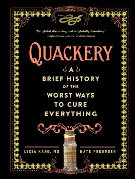 Cover for Lydia Kang · Quackery: A Brief History of the Worst Ways to Cure Everything (Gebundenes Buch) (2017)