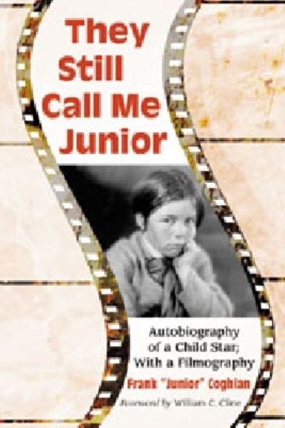 They Still Call Me Junior: Autobiography of a Child Star; with a Filmography - Frank Coghlan - Books - McFarland & Co  Inc - 9780786463817 - March 1, 2011