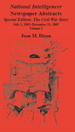 Cover for Joan M. Dixon · National Intelligencer Newspaper Abstracts Special Edition, the Civil War Years: Vol. 2: July 1, 1863-dec. 31, 1865 (Taschenbuch) (2009)