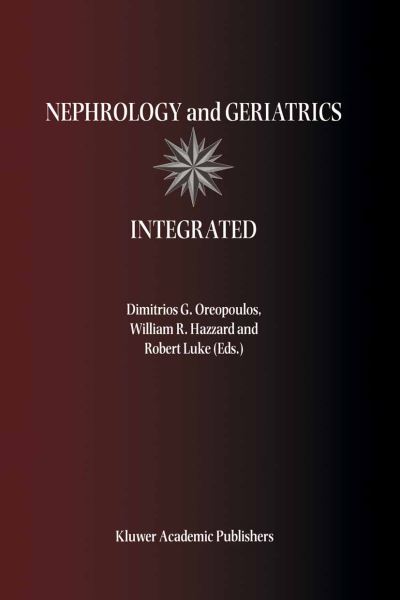 Cover for Dimitrios G Oreopoulos · Nephrology and Geriatrics Integrated: Proceedings of the Conference on Integrating Geriatrics into Nephrology held in Jasper, Alberta, Canada, July 31-August 5, 1998 (Hardcover Book) (2000)