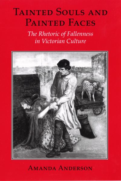 Cover for Amanda Anderson · Tainted Souls and Painted Faces: The Rhetoric of Fallenness in Victorian Culture - Reading Women Writing (Hardcover Book) (1993)