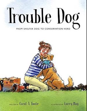 Cover for Carol A. Foote · Trouble Dog: From Shelter Dog to Conservation Hero (Hardcover Book) (2025)