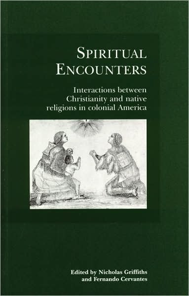 Cover for Nicholas Griffiths · Spiritual Encounters: Interactions between Christianity and Native Religions in Colonial America (Paperback Book) (1999)