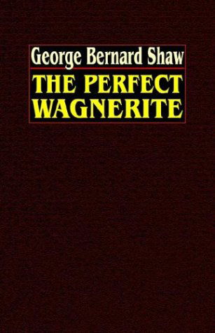 Cover for George Bernard Shaw · The Perfect Wagnerite: a Commentary on the Ring of the Niblungs (Paperback Book) (2025)