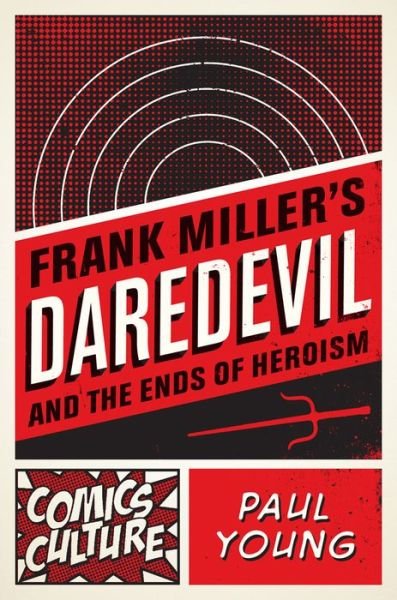 Cover for Paul Young · Frank Miller's Daredevil and the Ends of Heroism - Comics Culture (Taschenbuch) (2016)