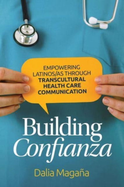 Cover for Dalia Magana · Building Confianza: Empowering Latinos/As Through Transcultural Health Care Communication - Global Latin/O Americas (Hardcover Book) (2021)