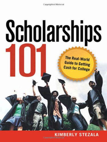 Cover for Kimberly Ann Stezala · Scholarships 101: the Real-world Guide to Getting Cash for College (Paperback Book) (2008)