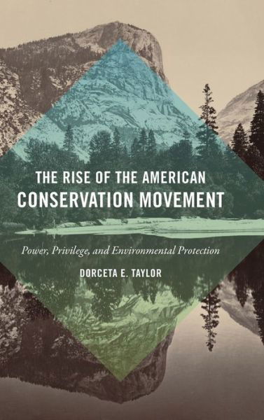 Cover for Dorceta E. Taylor · The Rise of the American Conservation Movement: Power, Privilege, and Environmental Protection (Gebundenes Buch) (2016)
