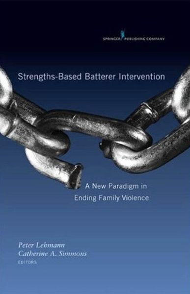 Cover for Catherine Simmons · Strengths-Based Batterer Intervention: A New Paradigm in Ending Family Violence (Hardcover Book) (2009)