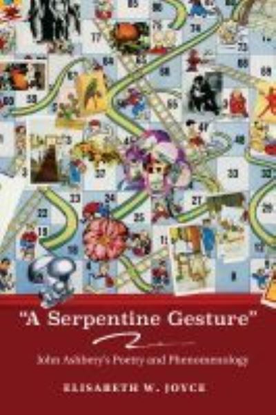 A Serpentine Gesture: John Ashbery's Poetry and Phenomenology - Recencies Series: Research and Recovery in Twentieth-Century American Poetics - Elisabeth W. Joyce - Books - University of New Mexico Press - 9780826363817 - June 30, 2022