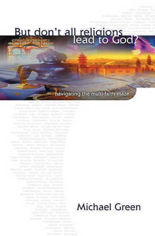 But don't all religions lead to God?: Navigating The Multi-Faith Maze - Green, Michael (Author) - Kirjat - Inter-Varsity Press - 9780851112817 - maanantai 16. syyskuuta 2002