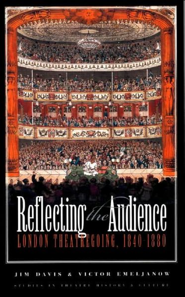 Reflecting the Audience: London Theatregoing, 1840-1880 - Studies in Theatre History and Culture - Jim Davis - Książki - University of Iowa Press - 9780877457817 - 1 października 2001