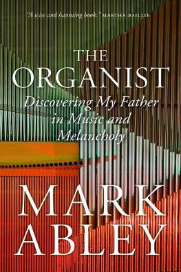 Cover for Mark Abley · The Organist: Fugues, Fatherhood, and a Fragile Mind (Hardcover Book) (2019)