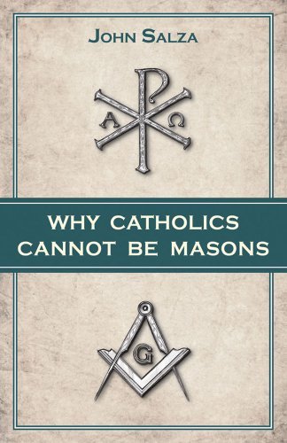 John Salza · Why Catholics Cannot Be Masons (Paperback Book) (2009)