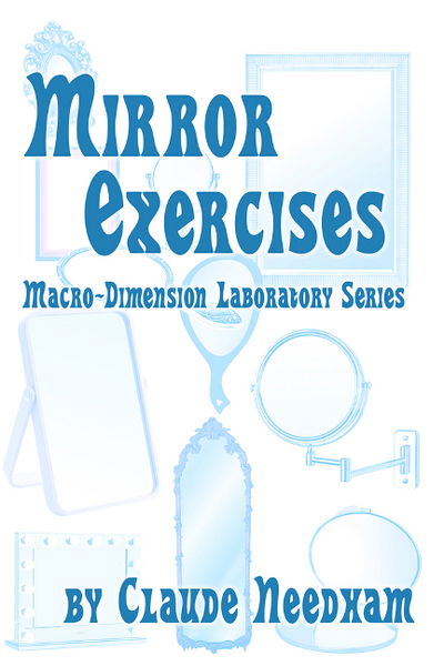 Cover for Claude Needham · Mirror Exercises: Macro-Dimension Laboratory Series - Consciousness Classics (Paperback Book) (2018)