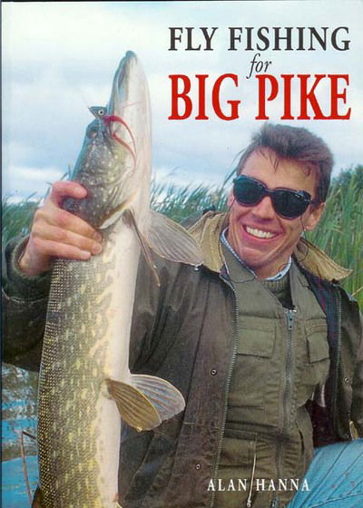 Fly Fishing for Big Pike - Alan Hanna - Books - Coch-y-Bonddu Books - 9780953364817 - March 1, 1999