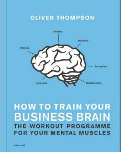 Cover for Oliver Thompson · How to Train Your Business Brain (Paperback Book) (2015)