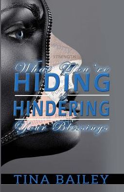 Cover for Tina Bailey · What You're Hiding Is Hindering Your Blessings (Paperback Book) (2014)