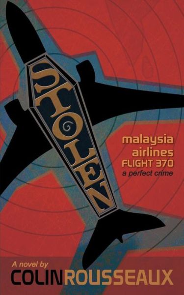 Cover for Dr Colin G Rousseaux · Stolen - Malaysia Airlines Flight 370: the Perfect Crime (Paperback Book) (2015)