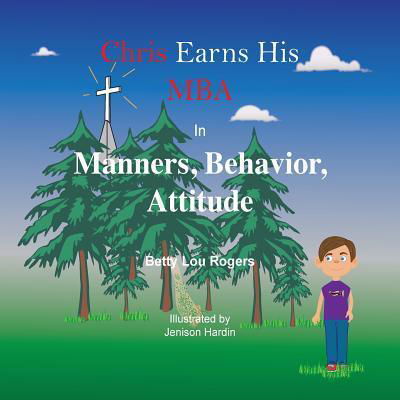 Cover for Betty Lou Rogers · Chris Earns His MBA in Manners, Behavior, Attitude (Paperback Book) (2016)
