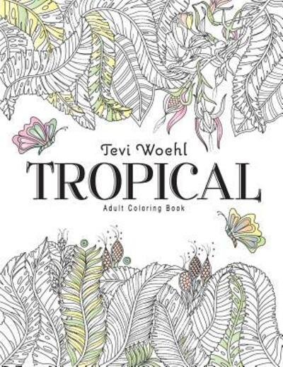 Cover for Tevi Woehl · Tropical Adult Coloring Book (Pocketbok) (2018)