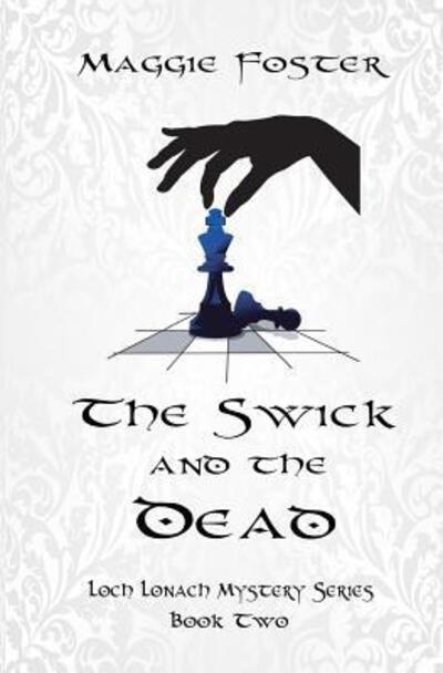 Cover for Maggie Foster · The Swick and the Dead: Loch Lonach Mysteries: Book Two - Loch Lonach Mysteries (Paperback Book) (2018)