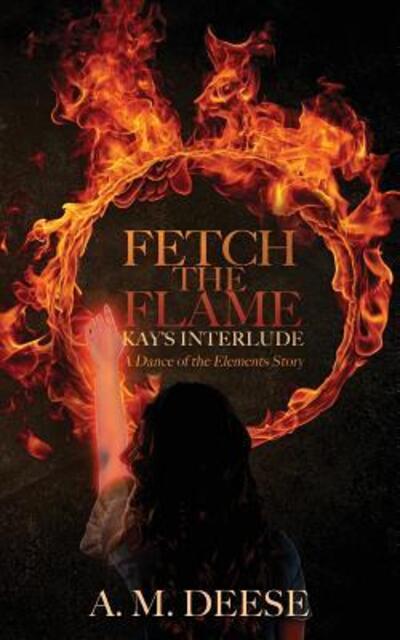 Cover for A M Deese · Fetch the Flame (Paperback Book) (2019)