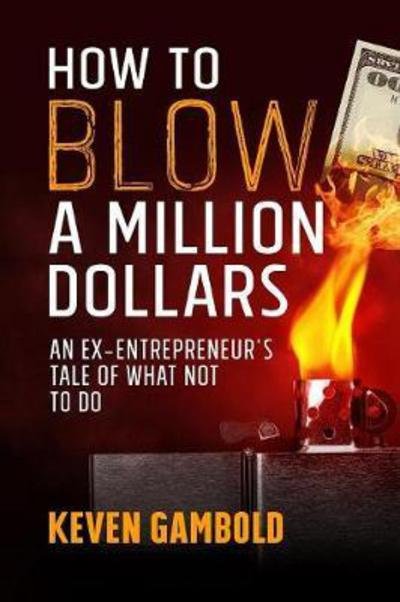 Cover for Keven Ashley Gambold · How to Blow a Million Dollars (Paperback Book) (2017)