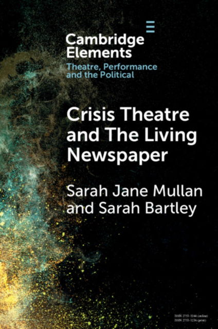 Cover for Mullan, Sarah Jane (University of Northampton) · Crisis Theatre and The Living Newspaper - Elements in Theatre, Performance and the Political (Paperback Bog) (2024)