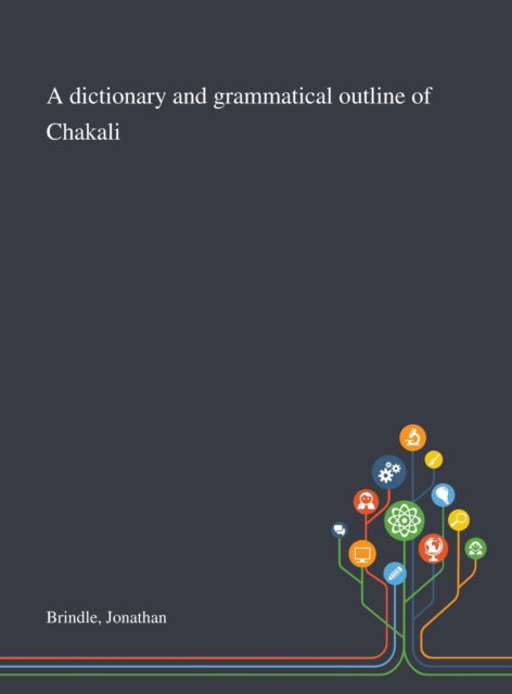 Cover for Jonathan Brindle · A Dictionary and Grammatical Outline of Chakali (Hardcover Book) (2020)