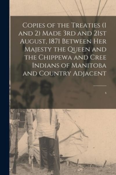Cover for Suzi Quatro · Copies of the Treaties (1 and 2) Made 3rd and 21st August, 1871 Between Her Majesty the Queen and the Chippewa and Cree Indians of Manitoba and Country Adjacent [microform] (Paperback Book) (2021)