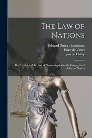 Cover for Edward Duncan Ingraham · Law of Nations; or, Principles of the Law of Nature Applied to the Conduct and Affairs of Nation (Book) (2022)