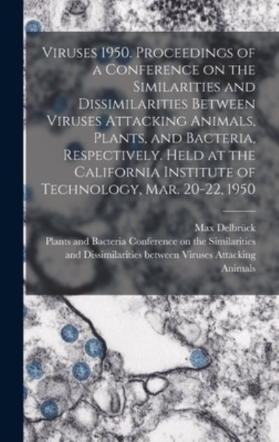 Cover for Max Delbrück · Viruses 1950. Proceedings of a Conference on the Similarities and Dissimilarities Between Viruses Attacking Animals, Plants, and Bacteria, Respectively. Held at the California Institute of Technology, Mar. 20-22 1950 (Book) (2022)