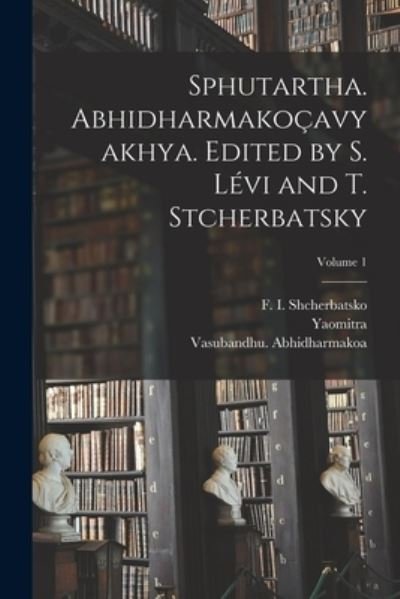 Cover for Yaomitra · Sphutartha. Abhidharmakoçavyakhya. Edited by S. lévi and T. Stcherbatsky; Volume 1 (Bog) (2022)