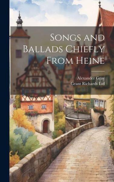 Cover for Alexander Gray · Songs and Ballads Chiefly from Heine (Book) (2023)