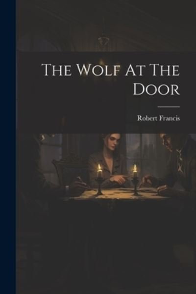 Cover for Robert Francis · Wolf at the Door (Bok) (2023)