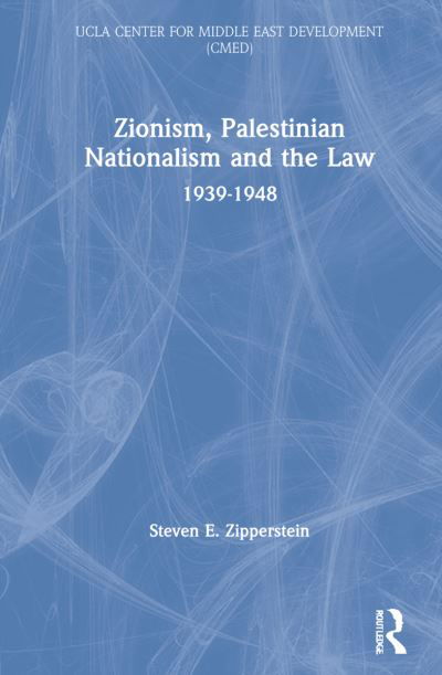 Cover for Zipperstein, Steven E. (UCLA Center for Middle East Development, USA) · Zionism, Palestinian Nationalism and the Law: 1939-1948 - UCLA Center for Middle East Development CMED (Hardcover Book) (2021)