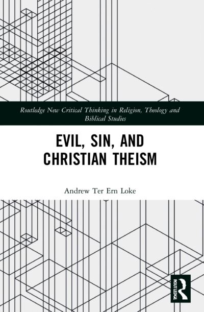 Cover for Loke, Andrew Ter Ern (Associate Professor at Hong Kong Baptist University.) · Evil, Sin, and Christian Theism - Routledge New Critical Thinking in Religion, Theology and Biblical Studies (Paperback Book) (2023)