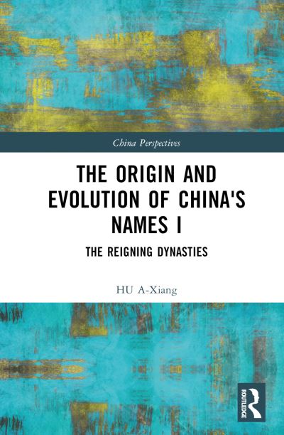 A-Xiang, HU (Nanjing University, China) · The Origin and Evolution of China's Names I: The Reigning Dynasties - China Perspectives (Hardcover Book) (2024)