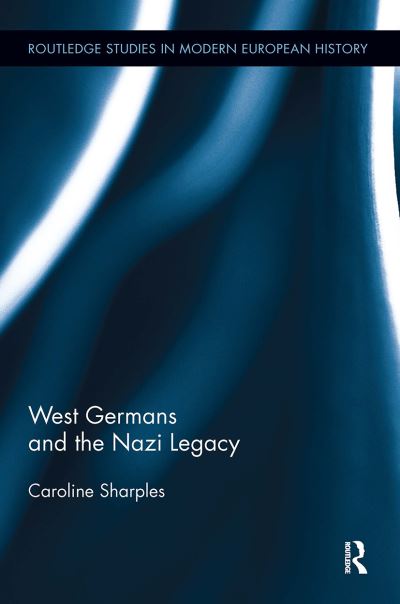 Cover for Caroline Sharples · West Germans and the Nazi Legacy - Routledge Studies in Modern European History (Paperback Book) (2024)