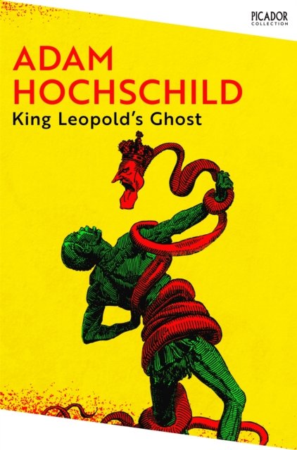 Cover for Adam Hochschild · King Leopold's Ghost: A Story of Greed, Terror and Heroism in Colonial Africa - Picador Collection (Paperback Bog)