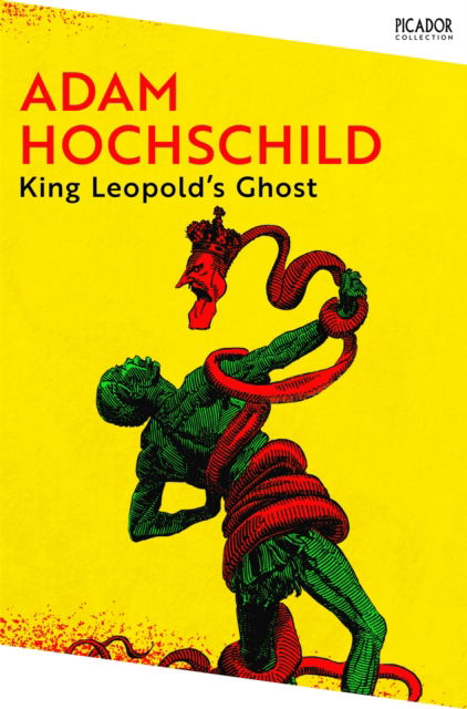 Cover for Adam Hochschild · King Leopold's Ghost: A Story of Greed, Terror and Heroism in Colonial Africa - Picador Collection (Pocketbok) (2024)