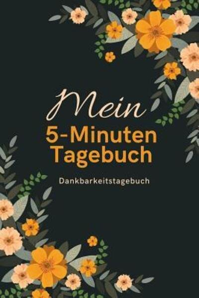 Cover for Achtsam Tagebuch · Mein 5-minuten Tagebuch Dankbarkeitstagebuch (Paperback Book) (2019)