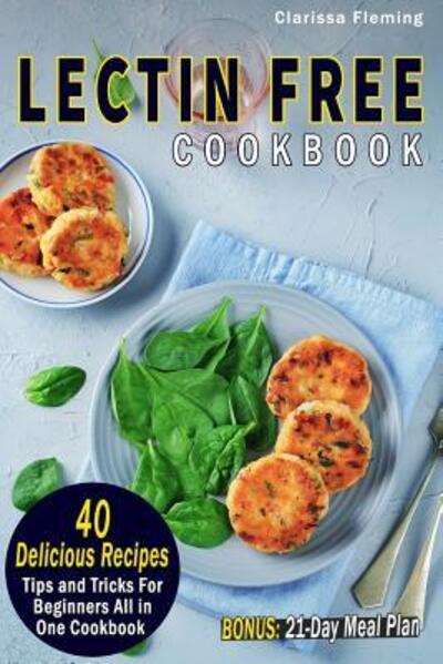 Lectin Free Cookbook - Clarissa Fleming - Książki - INDEPENDENTLY PUBLISHED - 9781090475817 - 14 marca 2019