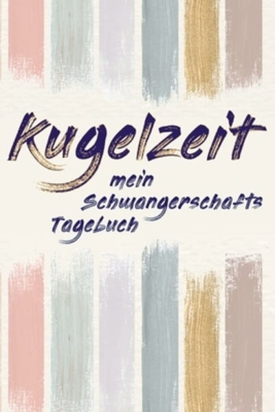 Cover for Babymemories Publishing · Kugelzeit - Mein Schwangerschafts-Tagebuch (Paperback Book) (2019)